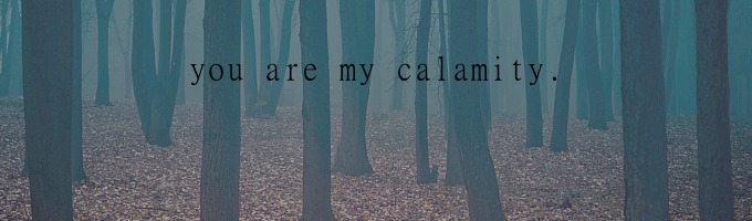 You Are My Calamity